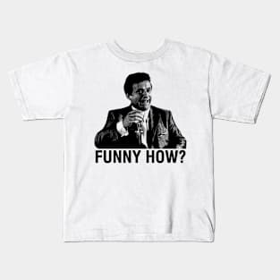 Funny How ? Kids T-Shirt